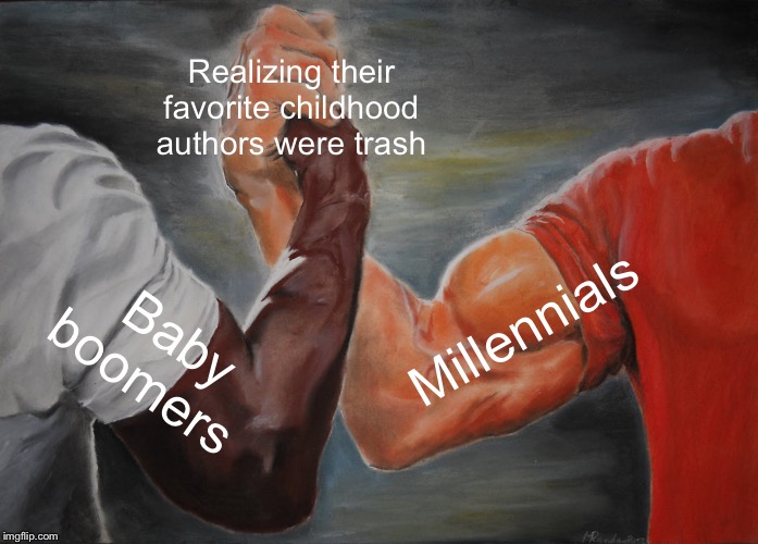 Epic Handshake | Realizing their favorite childhood authors were trash; Millennials; Baby boomers | image tagged in memes,epic handshake | made w/ Imgflip meme maker
