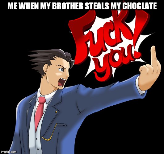 Objection meme | ME WHEN MY BROTHER STEALS MY CHOCLATE | image tagged in objection meme | made w/ Imgflip meme maker