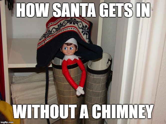  HOW SANTA GETS IN; WITHOUT A CHIMNEY | made w/ Imgflip meme maker