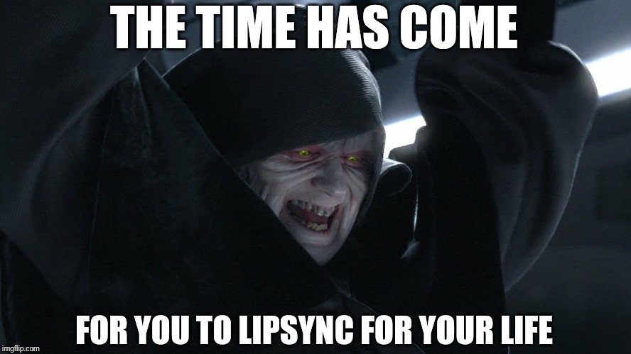 Lipsync for that Sith crown | THE TIME HAS COME; FOR YOU TO LIPSYNC FOR YOUR LIFE | image tagged in rupaul,lipsync,drag race,palpatine,star wars,sith | made w/ Imgflip meme maker
