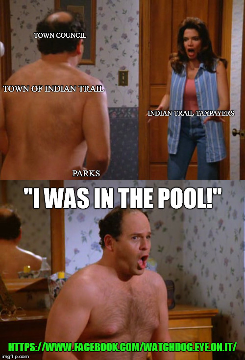 Shrinkage | TOWN COUNCIL; TOWN OF INDIAN TRAIL; INDIAN TRAIL TAXPAYERS; PARKS; "I WAS IN THE POOL!"; HTTPS://WWW.FACEBOOK.COM/WATCHDOG.EYE.ON.IT/ | image tagged in shrinkage | made w/ Imgflip meme maker