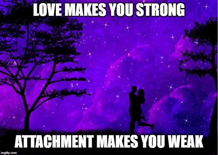 Love | LOVE MAKES YOU STRONG; ATTACHMENT MAKES YOU WEAK | image tagged in love,partnership,attachment,couple | made w/ Imgflip meme maker