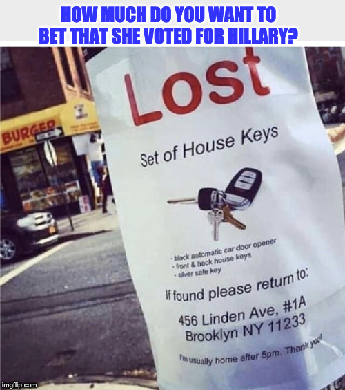 Stupid Is As Stupid Does | HOW MUCH DO YOU WANT TO BET THAT SHE VOTED FOR HILLARY? | image tagged in hillary,clinton,hillary clinton,stupid liberals | made w/ Imgflip meme maker