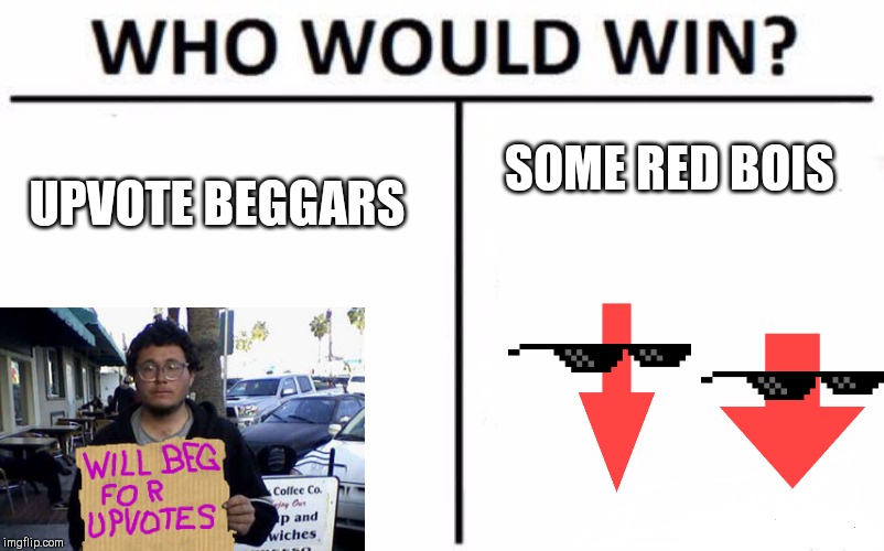 Who Would Win? Meme | SOME RED BOIS; UPVOTE BEGGARS | image tagged in memes,who would win | made w/ Imgflip meme maker