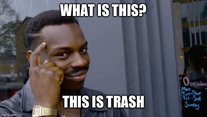 Roll Safe Think About It | WHAT IS THIS? THIS IS TRASH | image tagged in memes,roll safe think about it | made w/ Imgflip meme maker