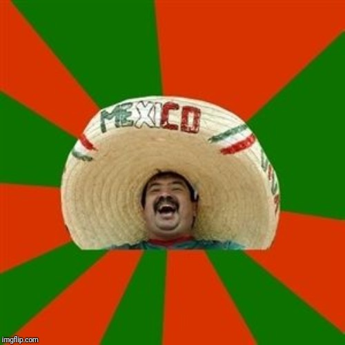 succesful mexican | image tagged in succesful mexican | made w/ Imgflip meme maker