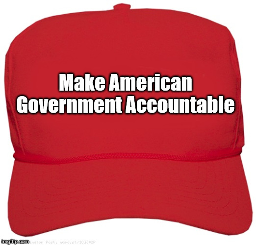 blank red MAGA hat | Make American
Government Accountable | image tagged in blank red maga hat | made w/ Imgflip meme maker