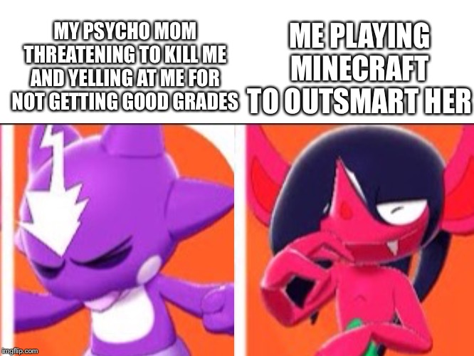 Baby Yelling at An Imp | MY PSYCHO MOM THREATENING TO KILL ME AND YELLING AT ME FOR NOT GETTING GOOD GRADES; ME PLAYING MINECRAFT TO OUTSMART HER | image tagged in baby yelling at an imp | made w/ Imgflip meme maker