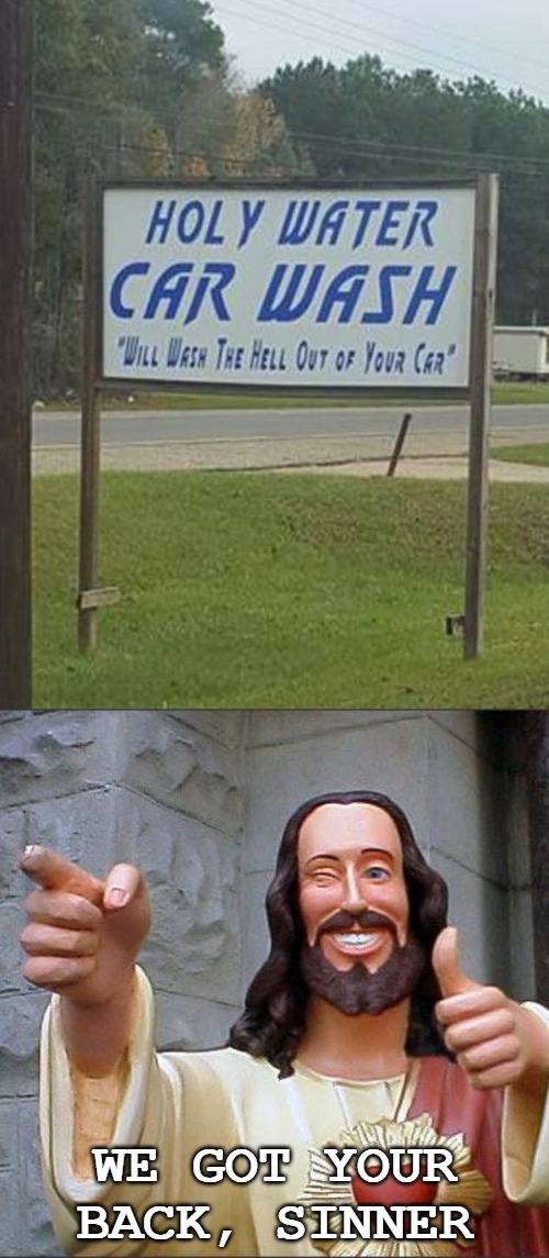 For when you're just not sure if your car is acting right. | WE GOT YOUR BACK, SINNER | image tagged in memes,buddy christ,funny signs,holy car wash | made w/ Imgflip meme maker