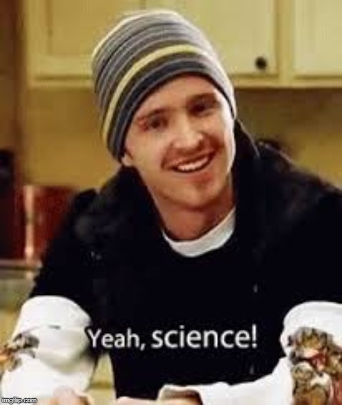 yeah, science | image tagged in yeah science | made w/ Imgflip meme maker