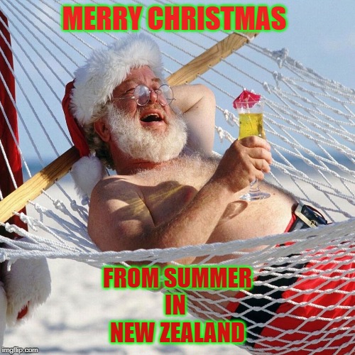 merry christmas | MERRY CHRISTMAS; FROM SUMMER 
IN 
NEW ZEALAND | image tagged in merry christmas | made w/ Imgflip meme maker