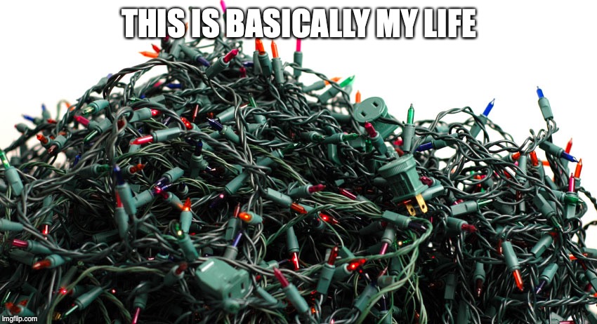 tangled christmas tree lights | THIS IS BASICALLY MY LIFE | image tagged in tangled christmas tree lights | made w/ Imgflip meme maker