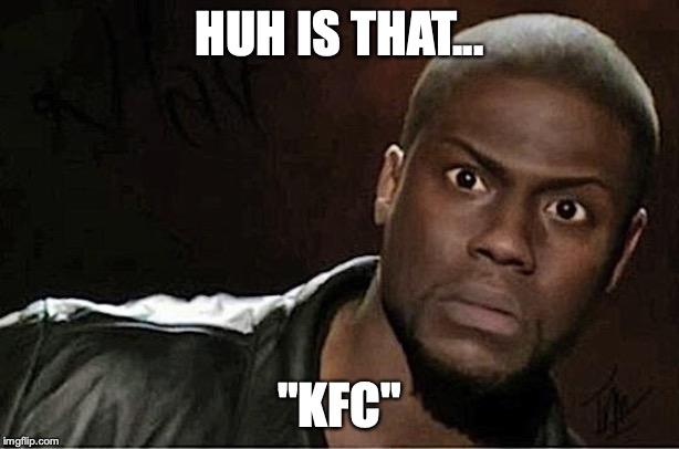 Kevin Hart | HUH IS THAT... "KFC" | image tagged in memes,kevin hart | made w/ Imgflip meme maker