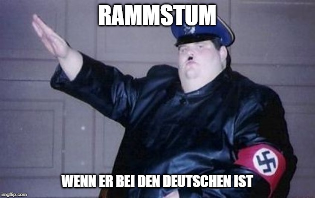 RAMMSTUM; WENN ER BEI DEN DEUTSCHEN IST | made w/ Imgflip meme maker