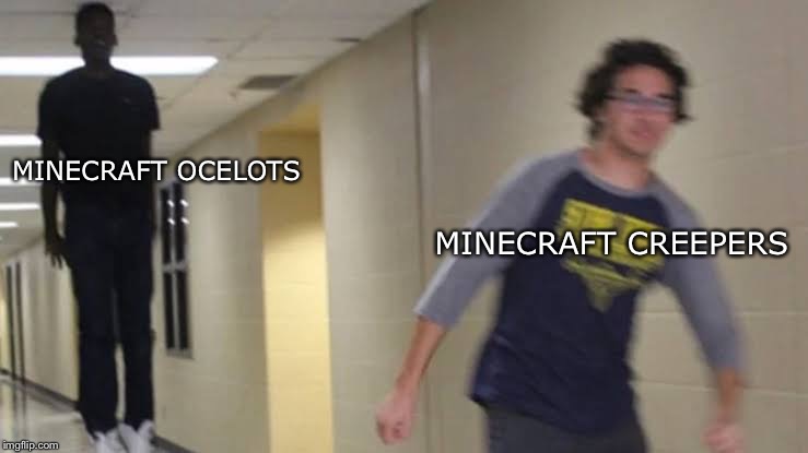 Minecraft mobs be like | MINECRAFT CREEPERS; MINECRAFT OCELOTS | image tagged in minecraft | made w/ Imgflip meme maker