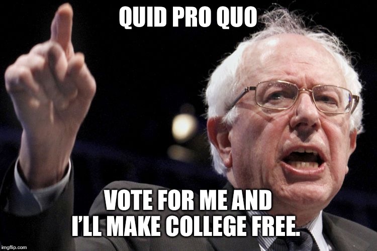 Bernie Sanders | QUID PRO QUO; VOTE FOR ME AND I’LL MAKE COLLEGE FREE. | image tagged in bernie sanders | made w/ Imgflip meme maker