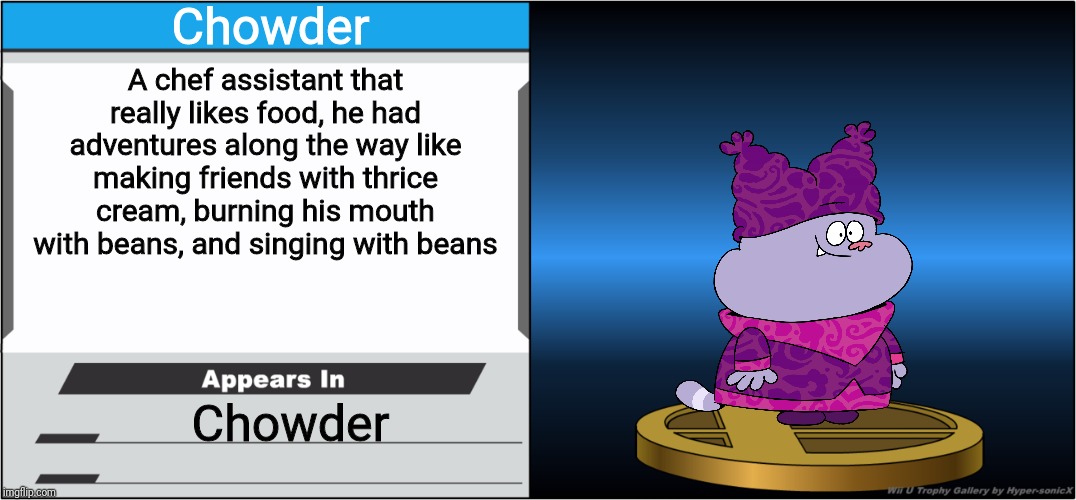 Smash Bros Trophy | Chowder; A chef assistant that really likes food, he had adventures along the way like making friends with thrice cream, burning his mouth with beans, and singing with beans; Chowder | image tagged in smash bros trophy,chowder,memes | made w/ Imgflip meme maker