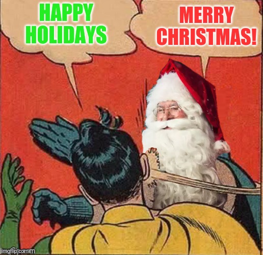 HAPPY HOLIDAYS MERRY CHRISTMAS! | made w/ Imgflip meme maker