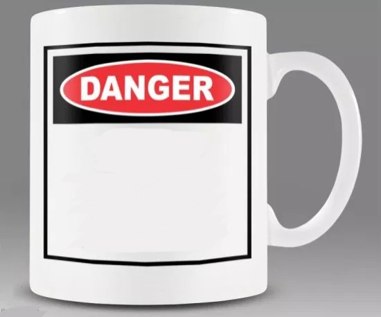 High Quality Danger Mug Blank Meme Template