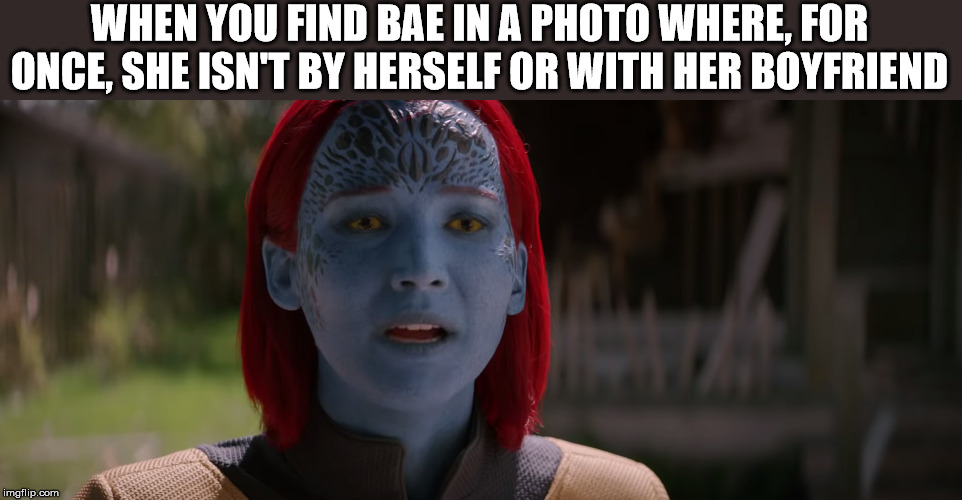 Mystique Meme | WHEN YOU FIND BAE IN A PHOTO WHERE, FOR ONCE, SHE ISN'T BY HERSELF OR WITH HER BOYFRIEND | image tagged in bae,mystique | made w/ Imgflip meme maker
