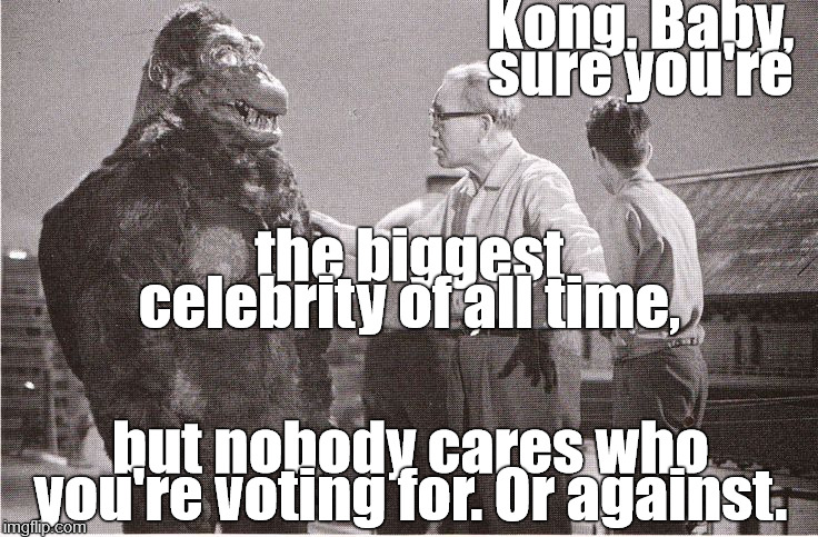 Kong's friend, the Director Ishii-san, tries to tell him why climbing back onto the Empire State building isn't a good idea. | Kong, Baby, sure you're; the biggest celebrity of all time, but nobody cares who you're voting for. Or against. | image tagged in kong with director,actors,celebrity opinions,who do they think they are,clam the hell down,douglie | made w/ Imgflip meme maker
