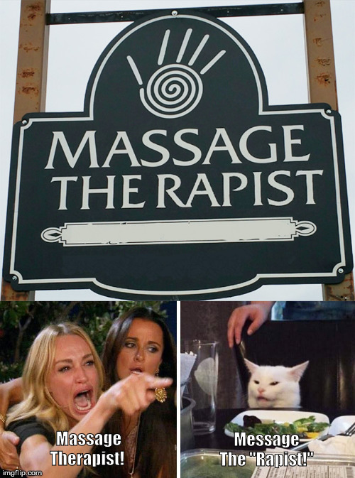 Massage Therapist! Message The "Rapist!" | image tagged in smudge the cat | made w/ Imgflip meme maker