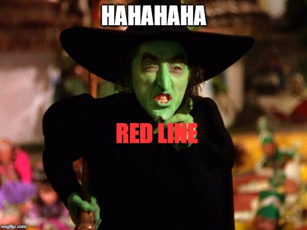 wicked witch  | HAHAHAHA RED LINE | image tagged in wicked witch | made w/ Imgflip meme maker