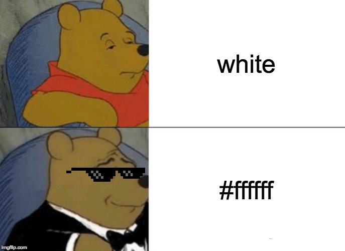 Tuxedo Winnie The Pooh | white; #ffffff | image tagged in memes,tuxedo winnie the pooh | made w/ Imgflip meme maker