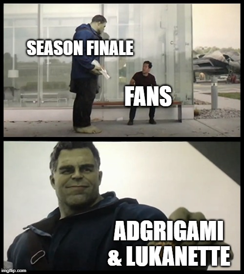 Hulk Taco | SEASON FINALE; FANS; ADGRIGAMI & LUKANETTE | image tagged in hulk taco | made w/ Imgflip meme maker