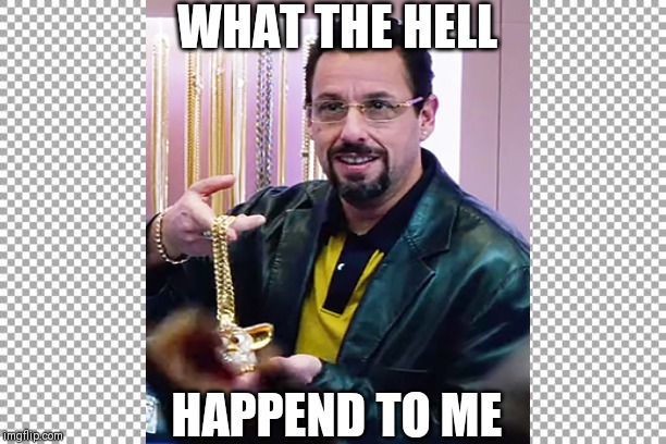 WHAT THE HELL; HAPPEND TO ME | image tagged in adam sandler,movies | made w/ Imgflip meme maker