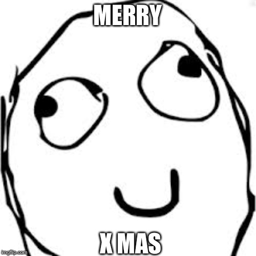 Derp | MERRY; X MAS | image tagged in memes,derp | made w/ Imgflip meme maker
