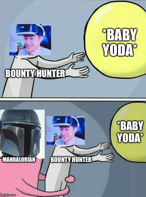 Running Away Balloon | *BABY YODA*; BOUNTY HUNTER; *BABY YODA*; MANDALORIAN; BOUNTY HUNTER | image tagged in memes,running away balloon | made w/ Imgflip meme maker