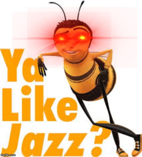 JAZZ | image tagged in funny memes | made w/ Imgflip meme maker