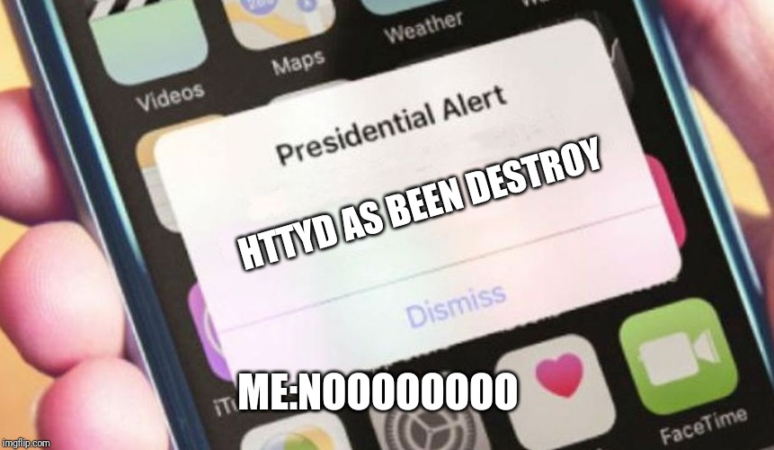 Presidential Alert Meme | HTTYD AS BEEN DESTROY; ME:NOOOOOOOO | image tagged in memes,presidential alert | made w/ Imgflip meme maker