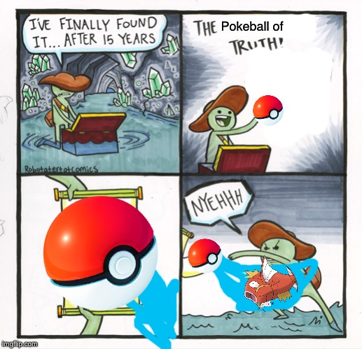 The Scroll Of Truth | Pokeball of | image tagged in memes,the scroll of truth | made w/ Imgflip meme maker