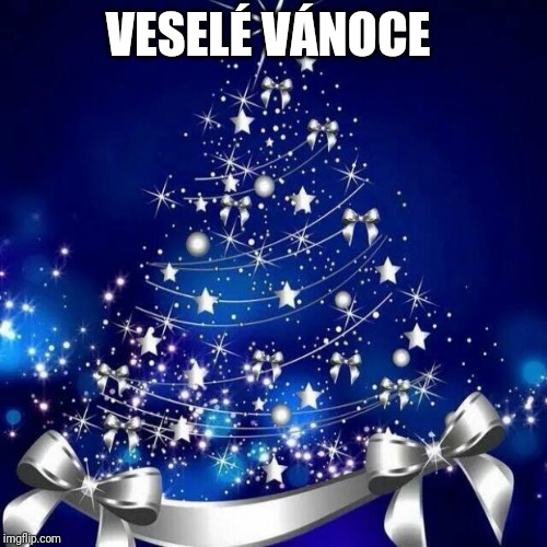 Merry Christmas  | VESELÉ VÁNOCE | image tagged in merry christmas | made w/ Imgflip meme maker