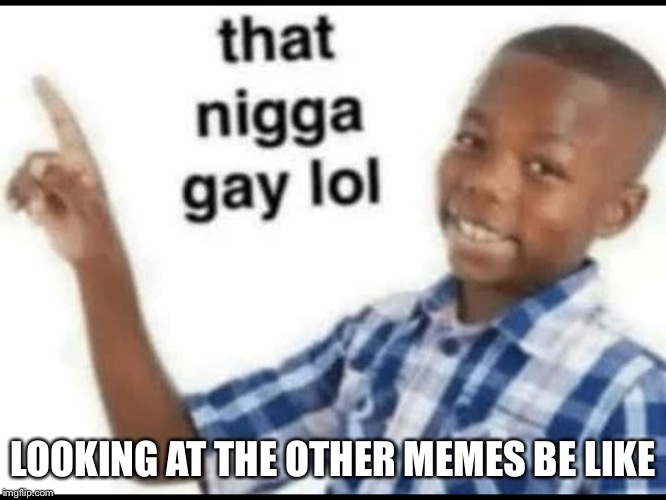 LOOKING AT THE OTHER MEMES BE LIKE | image tagged in black kid | made w/ Imgflip meme maker