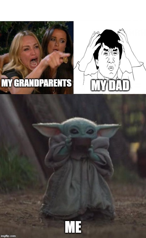 MY GRANDPARENTS; MY DAD; ME | image tagged in baby y drinking | made w/ Imgflip meme maker