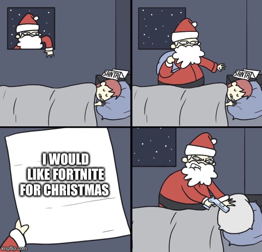 Letter to Murderous Santa | I WOULD LIKE FORTNITE FOR CHRISTMAS | image tagged in letter to murderous santa | made w/ Imgflip meme maker