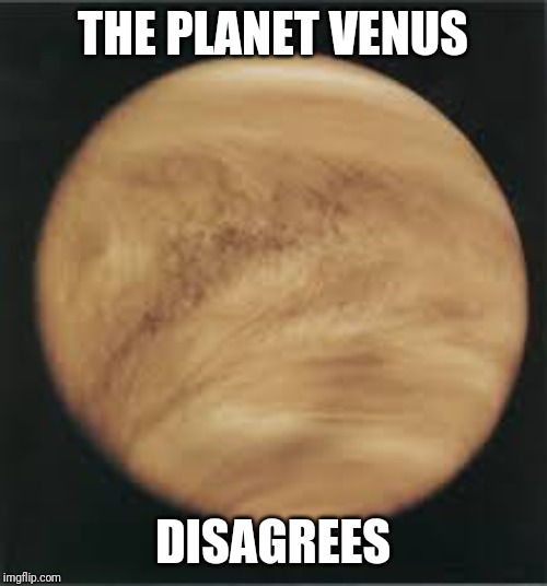 THE PLANET VENUS DISAGREES | made w/ Imgflip meme maker