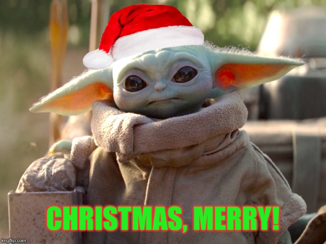 Baby Yoda Christmas | CHRISTMAS, MERRY! | image tagged in merry christmas,positive,christmas memes | made w/ Imgflip meme maker