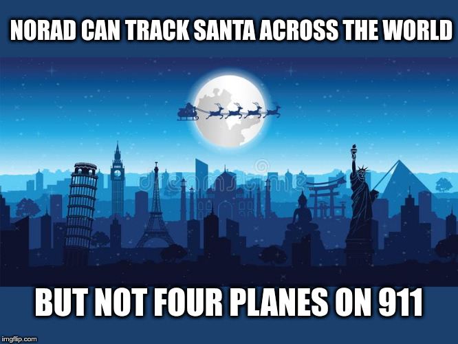 NORAD tracking Santa | NORAD CAN TRACK SANTA ACROSS THE WORLD; BUT NOT FOUR PLANES ON 911 | image tagged in santa claus,911,christmas,norad | made w/ Imgflip meme maker