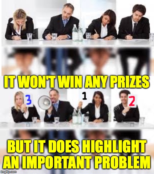 IT WON'T WIN ANY PRIZES BUT IT DOES HIGHLIGHT AN IMPORTANT PROBLEM | made w/ Imgflip meme maker