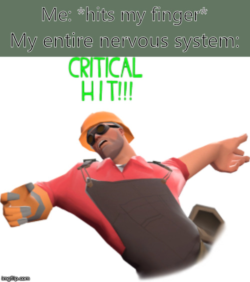 Critical hit!!! | Me: *hits my finger*; My entire nervous system: | image tagged in critical hit | made w/ Imgflip meme maker