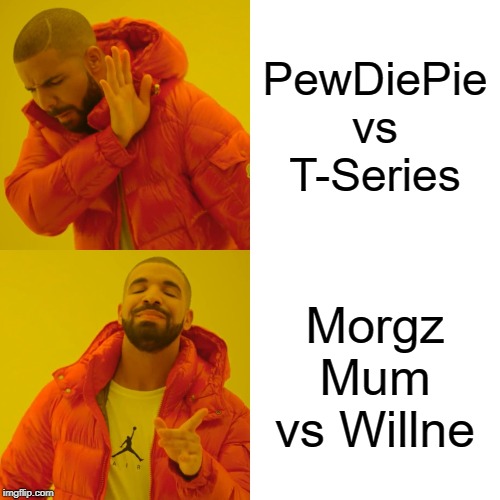 Drake Hotline Bling | PewDiePie vs T-Series; Morgz Mum vs Willne | image tagged in memes,drake hotline bling | made w/ Imgflip meme maker