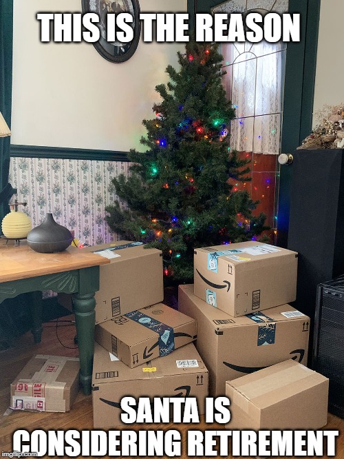 The Christmas Spirit | THIS IS THE REASON; SANTA IS CONSIDERING RETIREMENT | image tagged in the christmas spirit | made w/ Imgflip meme maker