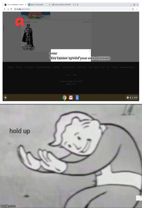 Fallout Hold Up | error
You cannot upvote your own commnet | image tagged in fallout hold up | made w/ Imgflip meme maker