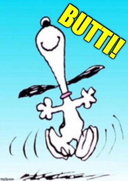 Snoopy dance | BUTTI! | image tagged in snoopy dance | made w/ Imgflip meme maker