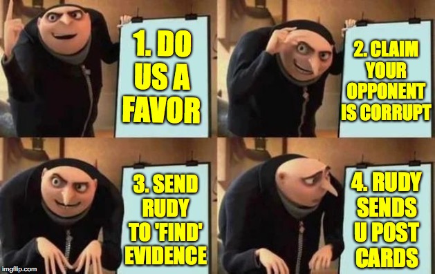 FPOTUS's Plan | 1. DOUS AFAVOR 2. CLAIMYOUROPPONENTIS CORRUPT 3. SENDRUDY TO 'FIND'EVIDENCE 4. RUDYSENDSU POSTCARDS | image tagged in gru's plan,do us a favor,postcards from rudy,corruption president | made w/ Imgflip meme maker