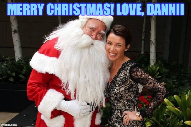 Dannii santa | MERRY CHRISTMAS! LOVE, DANNII | image tagged in dannii santa | made w/ Imgflip meme maker